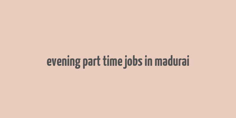 evening part time jobs in madurai