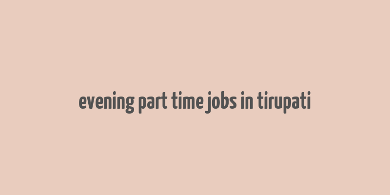 evening part time jobs in tirupati