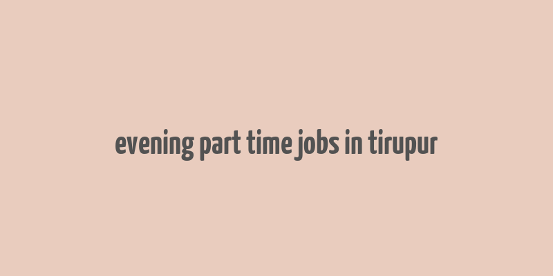 evening part time jobs in tirupur