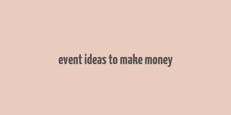 event ideas to make money