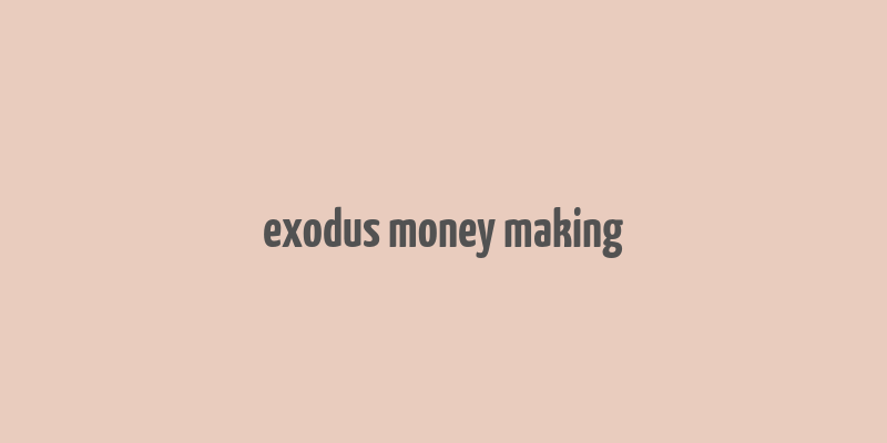 exodus money making