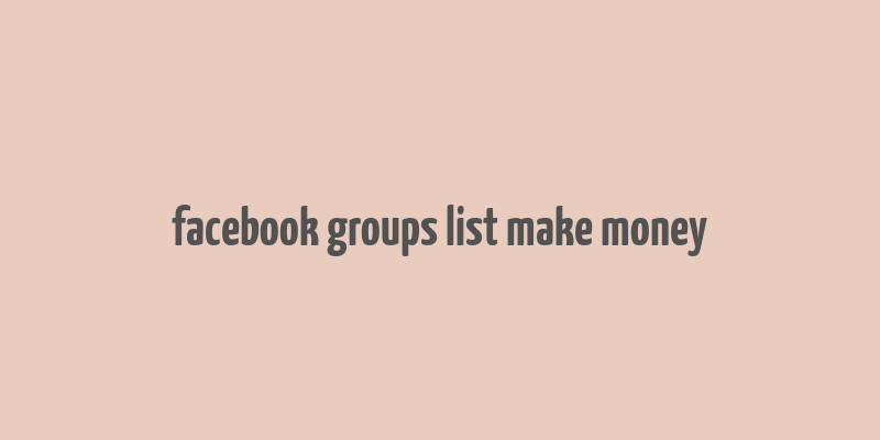 facebook groups list make money