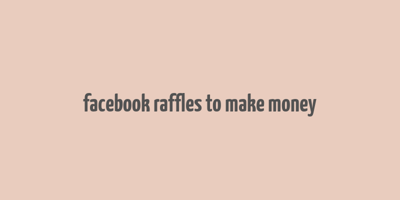 facebook raffles to make money