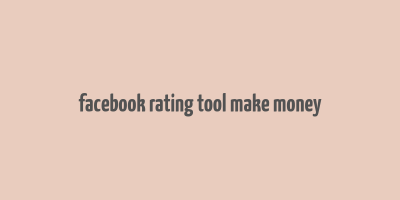 facebook rating tool make money