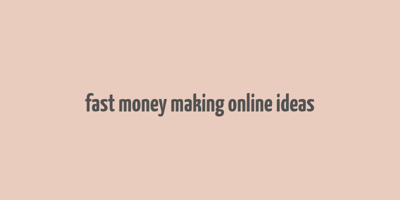 fast money making online ideas