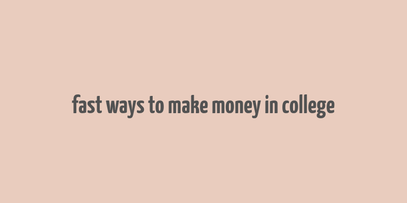 fast ways to make money in college