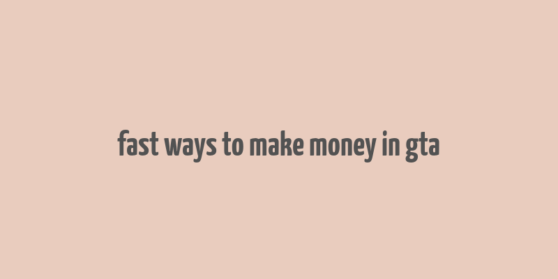 fast ways to make money in gta