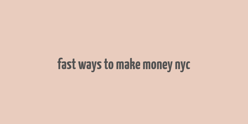 fast ways to make money nyc