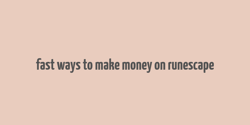 fast ways to make money on runescape