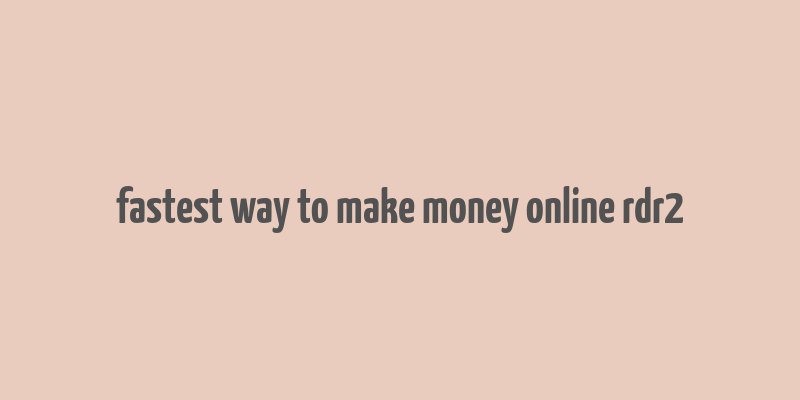 fastest way to make money online rdr2