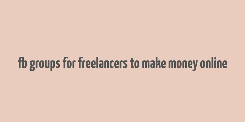 fb groups for freelancers to make money online