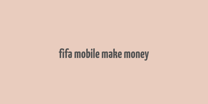 fifa mobile make money