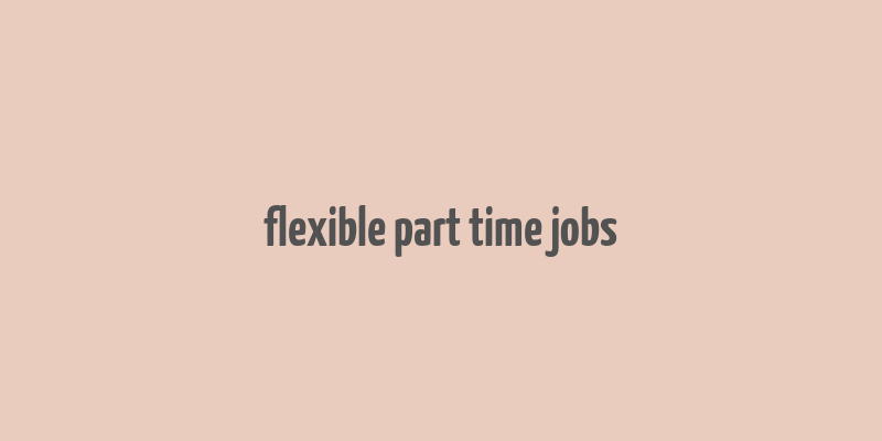 flexible part time jobs