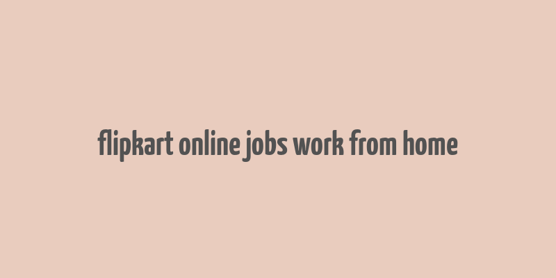 flipkart online jobs work from home