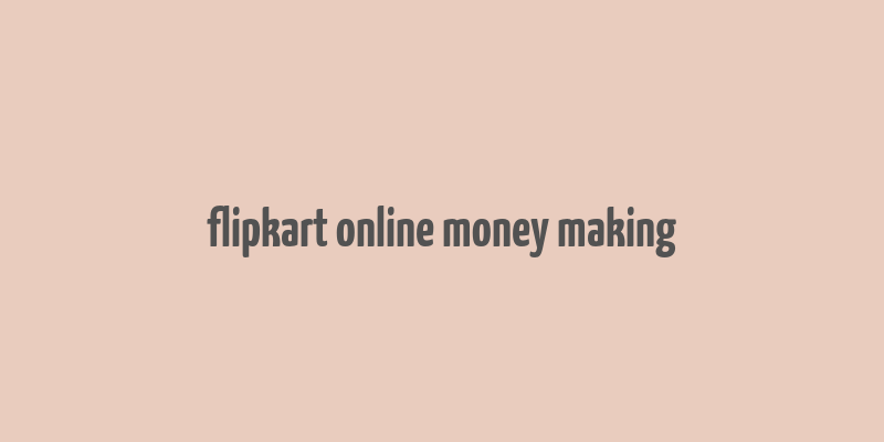 flipkart online money making