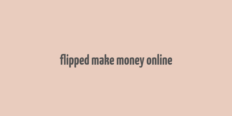 flipped make money online