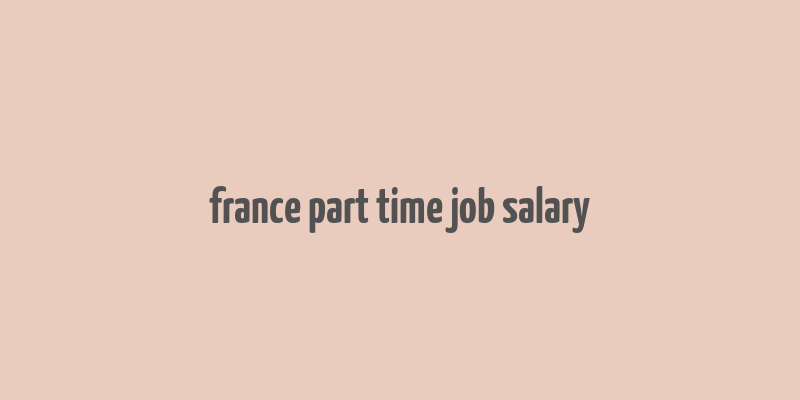 france part time job salary