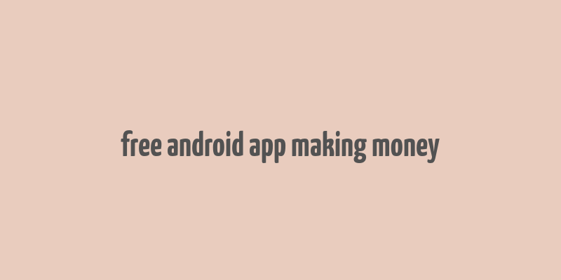 free android app making money