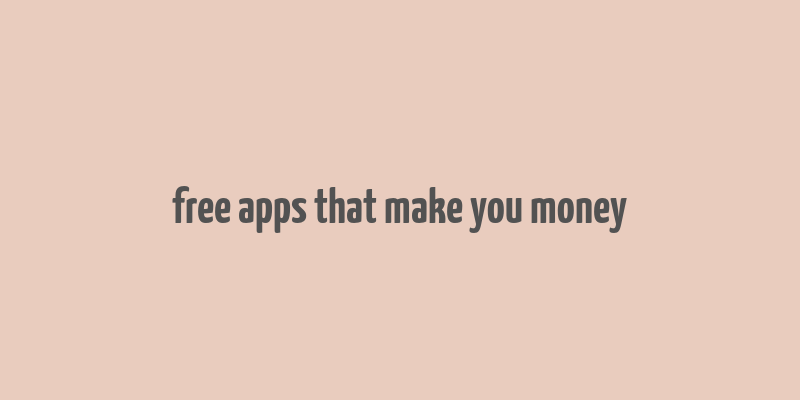 free apps that make you money