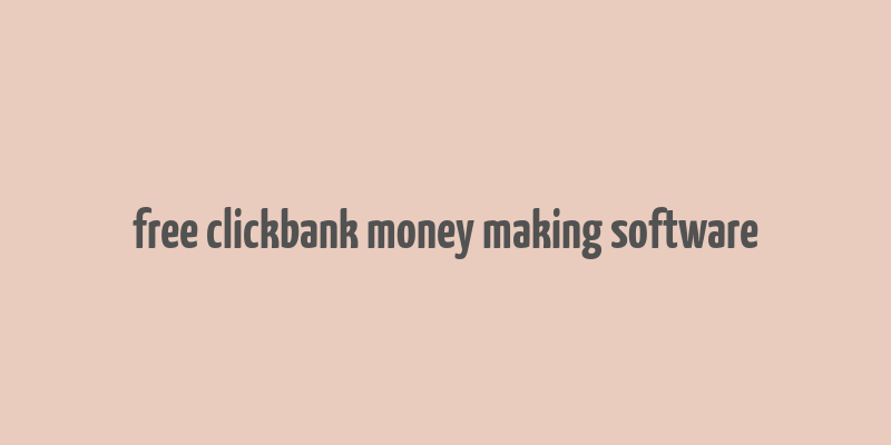 free clickbank money making software