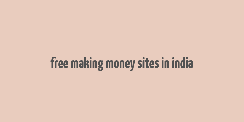 free making money sites in india