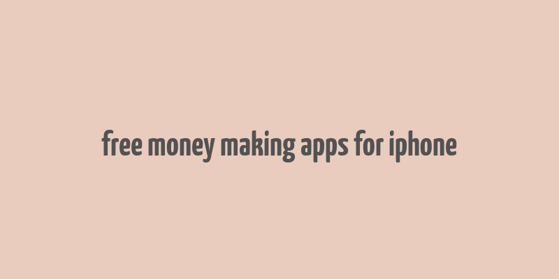 free money making apps for iphone