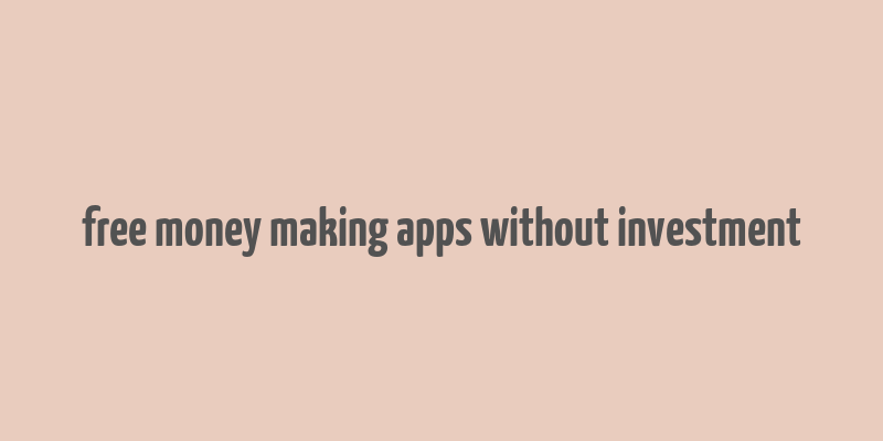 free money making apps without investment