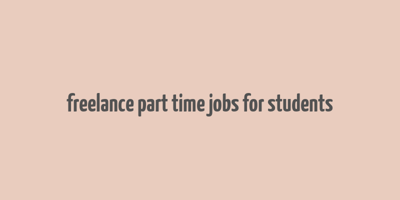 freelance part time jobs for students