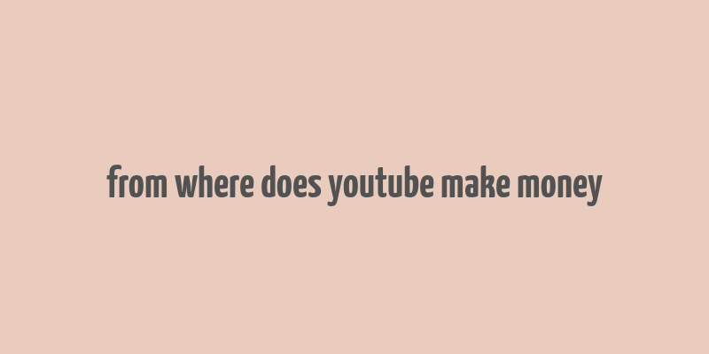 from where does youtube make money