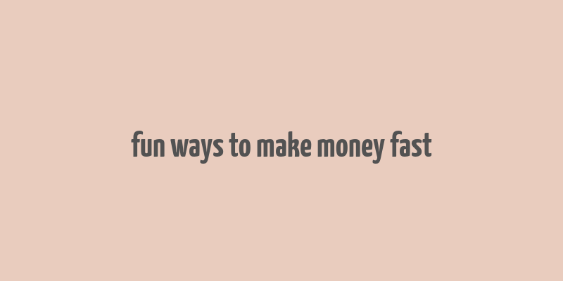 fun ways to make money fast