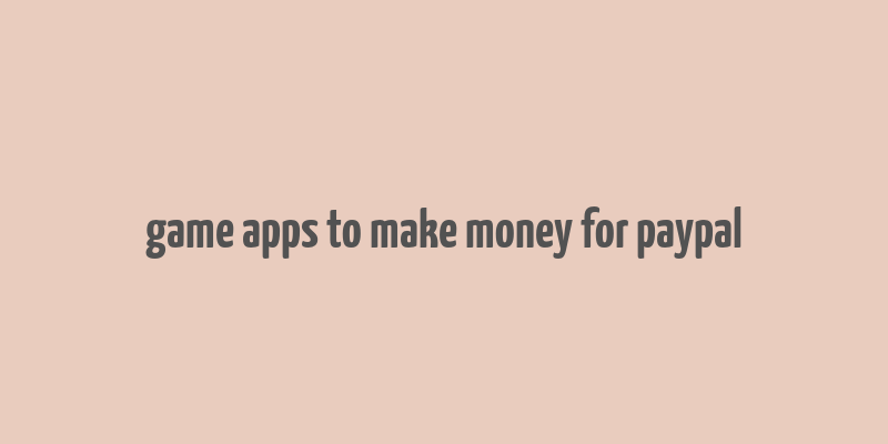 game apps to make money for paypal