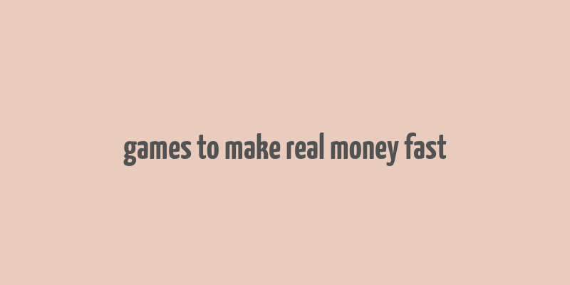 games to make real money fast