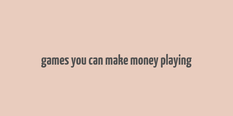 games you can make money playing