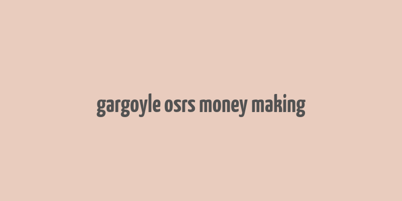 gargoyle osrs money making