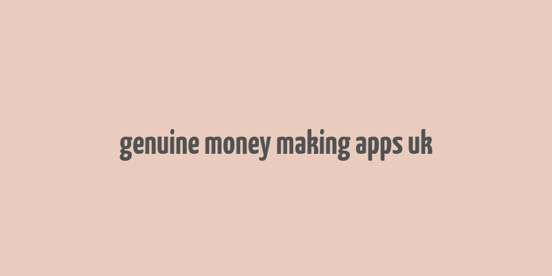 genuine money making apps uk