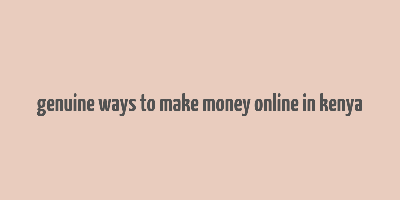 genuine ways to make money online in kenya