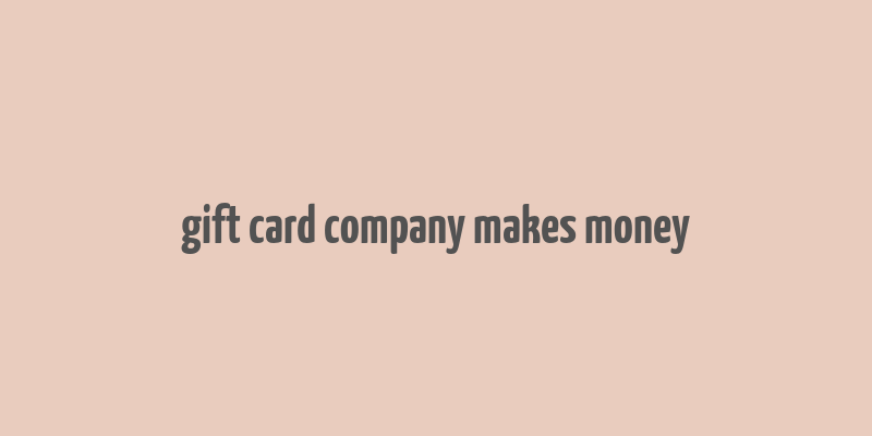 gift card company makes money