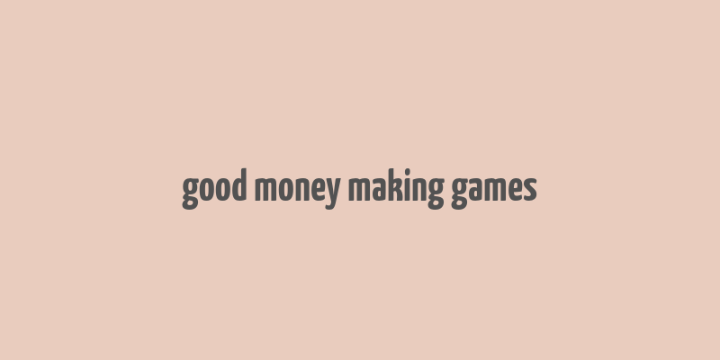 good money making games