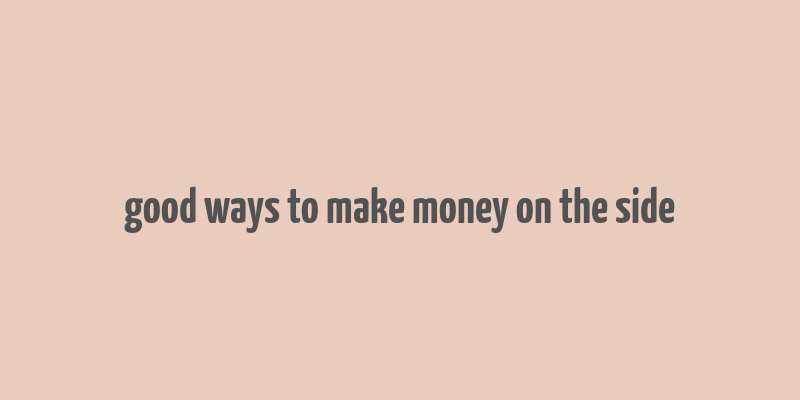 good ways to make money on the side