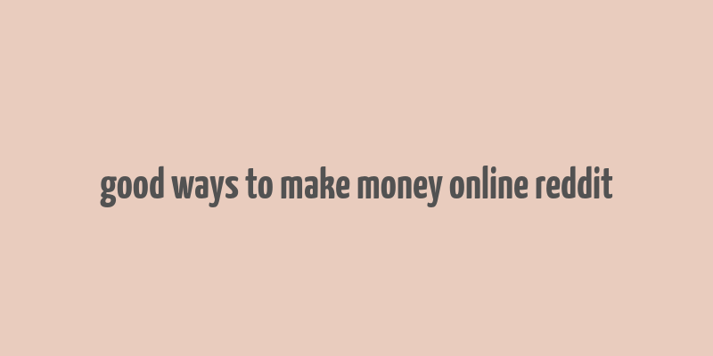 good ways to make money online reddit