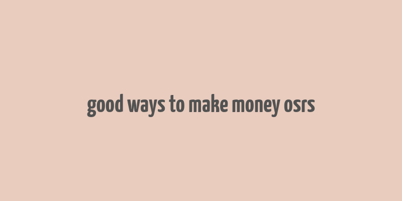 good ways to make money osrs