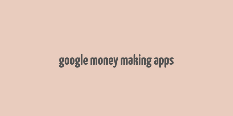 google money making apps