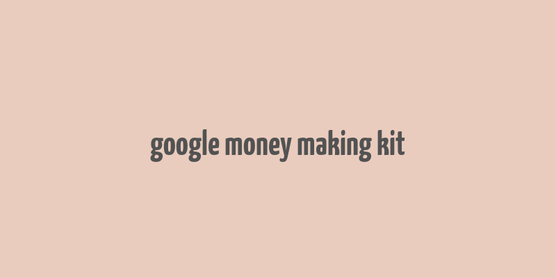 google money making kit