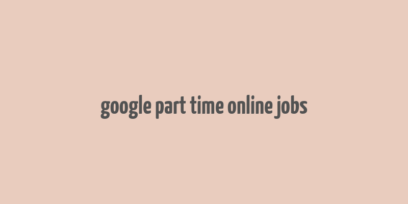 google part time online jobs