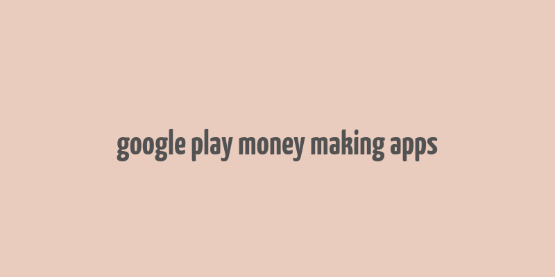 google play money making apps