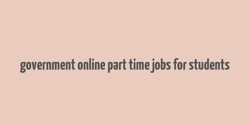 government online part time jobs for students