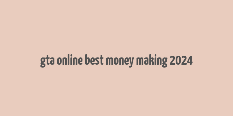 gta online best money making 2024