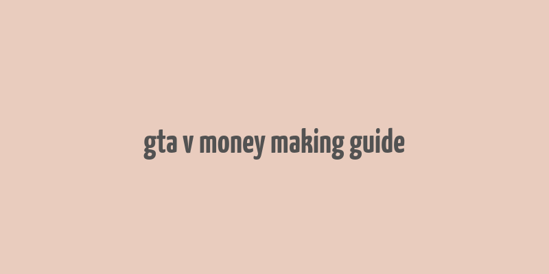 gta v money making guide