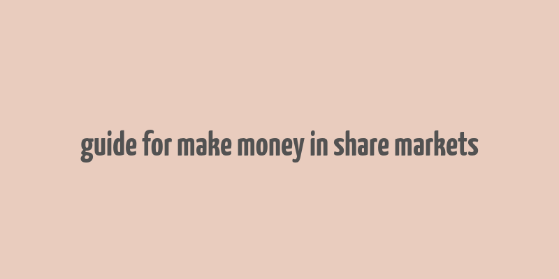 guide for make money in share markets