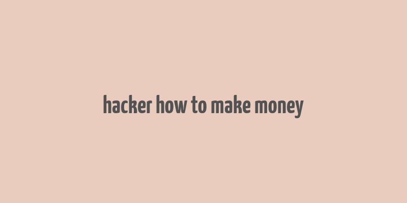 hacker how to make money